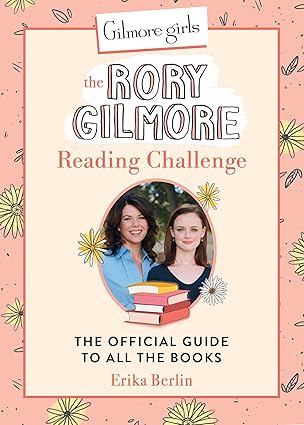The Rory Gilmore Reading Challenge: The Official Guide to All the Books